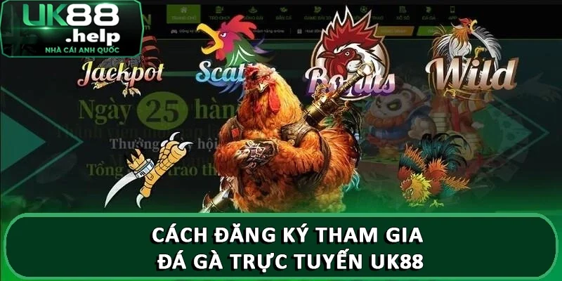 Giới thiệu Đá Gà Trực Tuyến UK88 ăn thưởng lớn 2025 4 Cách đăng ký tham gia đá gà trực tuyến UK88