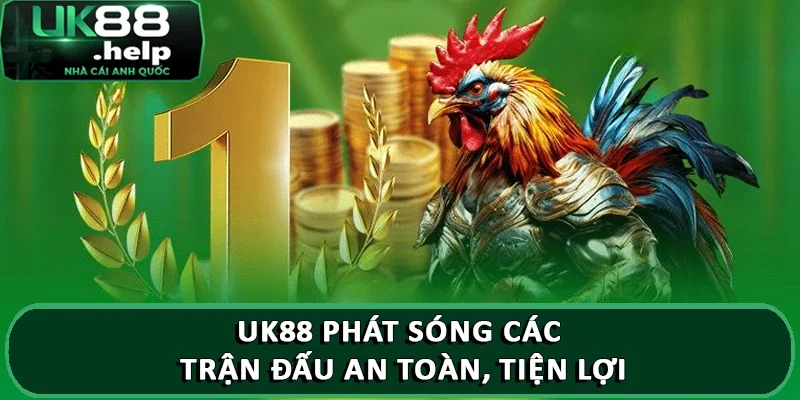 Nhà cái đá gà UK88 uy tín và đáng để trải nghiệm 2 UK88 phát sóng các trận đấu an toàn, tiện lợi