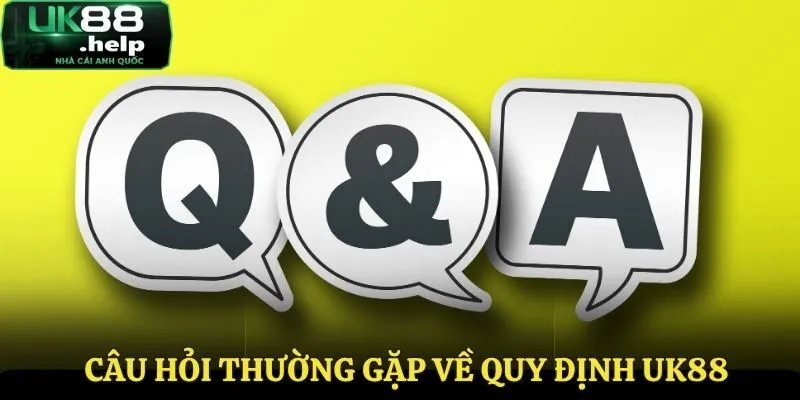 Câu Hỏi Thường Gặp - Góc Giải Đáp Thắc Mắc Cho Người Mới 2 Những câu hỏi về quy định tại UK 88