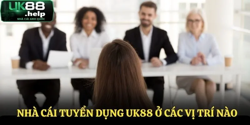 Tuyển Dụng UK88 - Cơ Hội Tìm Kiếm Được Việc Làm Uy Tín 2 Những vị trí tuyển dụng UK88